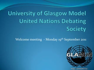 University of Glasgow Model United Nations Debating Society Welcome meeting  - Monday 19th September 2011 