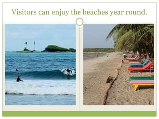 Visitors can enjoy the beaches year round.
 