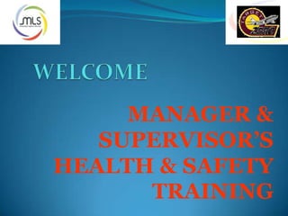 MANAGER &
SUPERVISOR’S
HEALTH & SAFETY
TRAINING
 