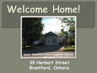 Welcome Home! Quiet, beautiful street in popular Terrace Hill area! 39 Herbert Street Brantford, Ontario 
