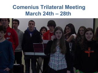 Comenius Trilateral Meeting
March 24th – 28th

 