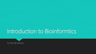 Introduction to Bioinformtics
For the Life Sciences
 