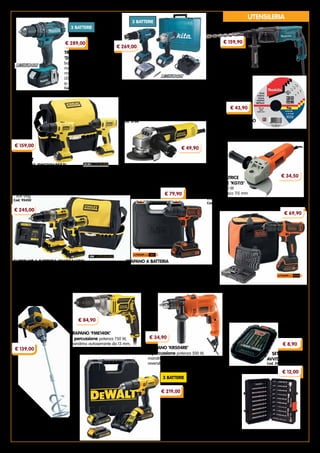 7
TRAPANO A BATTERIA ‘BDCDD12S32A’
batteria 10,8 V - 1,5 Ah, mandrino
autoserrante da 10 mm, reversibile,
illuminazione LED. Impugnatura morbida.
Fornito con 32 accessori misti per forare e
avvitare e borsa semirigida multiuso
Cod. 95034
€ 69,90
SUPER KIT A BATTERIA ‘FMCK461C2’
composto da:
- trapano avvitatore con percussione 18 V
- avvitatore a impulsi 18 V
- 2 batterie 18 V - 2,0 Ah
- caricabatterie
- borsa in tessuto
Cod. 95451
€ 245,00
MISCELATORE ‘FME190’
potenza 1600 W,
diametro frusta 140 mm
Cod. 95453
€ 139,00 TRAPANO ‘KR504RE’
a percussione potenza 500 W,
mandrino a cremagliera da 13 mm,
reversibile. Cod. 47097
TRAPANO A BATTERIA
‘DHP482RF3J’ a percussione
batteria 18 V - 3,0 Ah,
mandrino autoserrante da 13
mm, reversibile, illuminazione
LED. Impugnatura morbida.
In valigetta con 3 batterie
Cod. 94829
TASSELLATORE
‘HR2470’
potenza 780 W, funzione scalpellatore,
attacco utensili SDS Plus.
Fornito in valigetta
Cod. 39602
TRAPANO A BATTERIA ‘DCD776C3’
a percussione senza spazzole
(per prestazioni superiori)
batteria 18 V - 1,5 Ah, mandrino
autoserrante da 13 mm, reversibile,
illuminazione LED. Impugnatura morbida.
In valigetta con 3 batterie e caricabatterie
Cod. 94512
SMERIGLIATRICE ANGOLARE ‘FME821’
potenza 850 W Diametro disco 115 mm
Interruttore di sicurezza no-volt release.
Cod. 95452
TRAPANO ‘FME140K’
a percussione potenza 750 W,
mandrino autoserrante da 13 mm,
reversibile. Fornito in valigetta
Cod. 95449
UTENSILERIA
€ 289,00
€ 269,00
€ 159,90
DISCHI PER FERRO
diametro 115 mm
Confezione gran risparmio da 50 pezzi
Cod. 94435
€ 43,90
€ 49,90
SUPER KIT
A BATTERIA ‘FMCK062SS2’
composto da:
- trapano avvitatore con percussione 10,8 V
- avvitatore a impulsi 10,8 V
- 2 batterie 10,8 V - 1,5 Ah
- caricabatterie
- soft bag
Cod. 95450
€ 159,00
TRAPANO A BATTERIA
‘BDCDC18K’ batteria 18 V - 1,5 Ah,
mandrino autoserrante da 10 mm,
reversibile, illuminazione LED.
Impugnatura morbida.
Fornito in valigetta
Cod. 95033
€ 79,90
SET 16 PEZZI PER
AVVITARE E FORARE
Cod. 3941
€ 8,90
SET 38 PEZZI PER AVVITARE
Cod. 11638
€ 12,00
€ 34,90
€ 84,90
€ 219,00
3 BATTERIE
SMERIGLIATRICE
ANGOLARE ‘KG115’
potenza 750 W
Diametro disco 115 mm
Interruttore di sicurezza no-volt release.
Cod. 93531
€ 34,50
3 BATTERIE
3 BATTERIE
SUPER KIT
A BATTERIA ‘DK18015’
composto da:
- trapano avvitatore con percussione 18 V
- trapano avvitatore a massa battente 18 V
- 3 batterie 18 V - 1,5 Ah
- caricabatterie
- valigetta
Cod. 8768
 