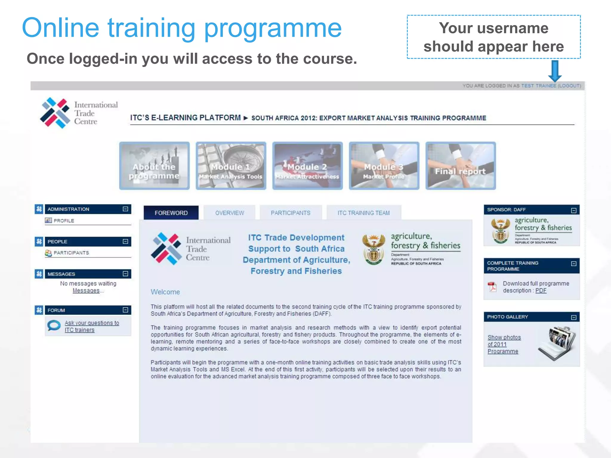 Online training programme                         Your username
                                                should appear here
Once logged-in you will access to the course.
 