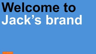 Welcome to
Jack’s brand
 