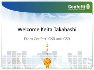 Welcome Keita Takahashi From Confetti GS8 and GS9 