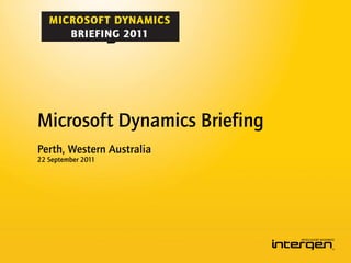 Microsoft Dynamics Briefing
Perth, Western Australia
22 September 2011
 