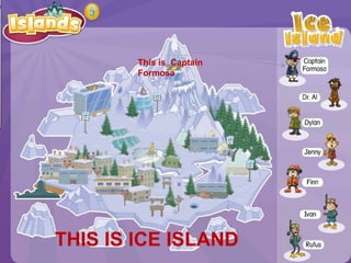 This is Captain
Formosa
THIS IS ICE ISLAND
 