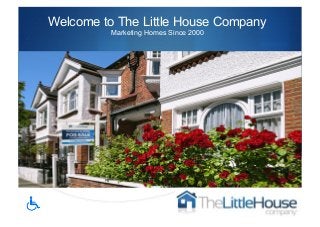 S
Welcome to The Little House Company
Marketing Homes Since 2000
 