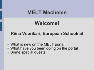 MELT Mechelen Welcome! Riina Vuorikari, European Schoolnet ,[object Object],[object Object],[object Object]