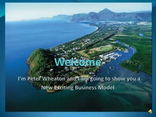 WelcomeI’m Peter Wheaton and I am going to show you a New Exciting Business Model 