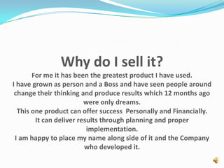 Do we have to buy the products?As a rule No, however if you wish to benefit from what the products offer and explain to your prospects what it has achieved for you it is very much advisable.  All of our Products can be sold retail or wholesale.
