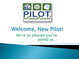 Welcome, New Pilot! We’re so pleased you’ve joined us… 