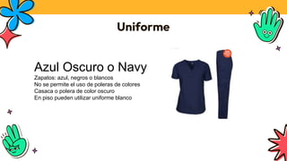 Uniforme
Azul Oscuro o Navy
Zapatos: azul, negros o blancos
No se permite el uso de poleras de colores
Casaca o polera de color oscuro
En piso pueden utilizar uniforme blanco
 