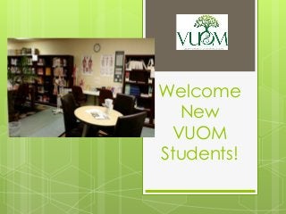 Welcome
New
VUOM
Students!
 