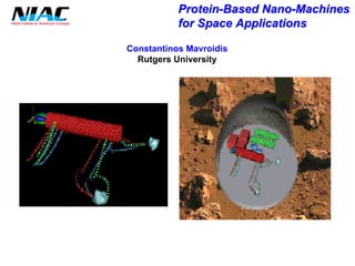 Protein Protein-Based Nano Nano-Machines 
for Space Applications 
ConstantinosMavroidis 
Rutgers University  