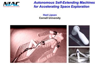 Autonomous Self Self-Extending Machines 
for Accelerating Space Exploration 
HodLipson 
Cornell University  