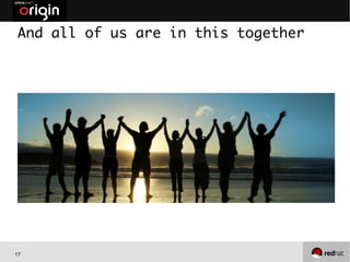 17
And all of us are in this together
 