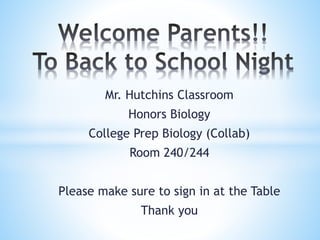 Mr. Hutchins Classroom
Honors Biology
College Prep Biology (Collab)
Room 240/244
Please make sure to sign in at the Table
Thank you
 