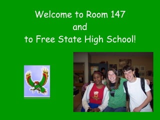 Welcome to Room 147 and to Free State High School! 