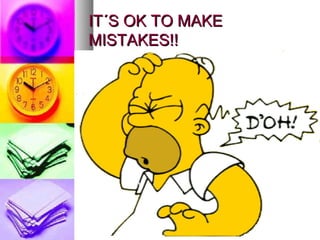 IT´S OK TO MAKEIT´S OK TO MAKE
MISTAKES!!MISTAKES!!
 
