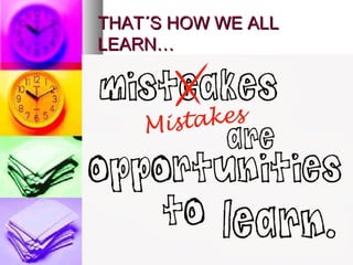 THAT´S HOW WE ALLTHAT´S HOW WE ALL
LEARN…LEARN…
 