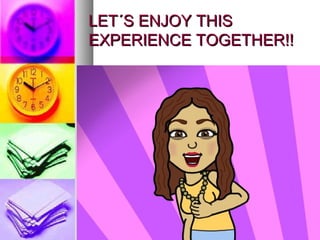LET´S ENJOY THISLET´S ENJOY THIS
EXPERIENCE TOGETHER!!EXPERIENCE TOGETHER!!
 