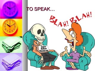 TO SPEAK…TO SPEAK…
 