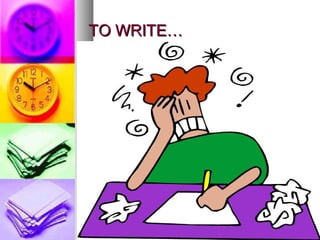 TO WRITE…TO WRITE…
 