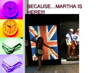 BECAUSE…MARTHA ISBECAUSE…MARTHA IS
HERE!!!HERE!!!
 
