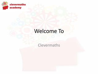 Welcome To
Clevermaths
 