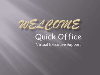 Quick Office
Virtual Executive Support
 