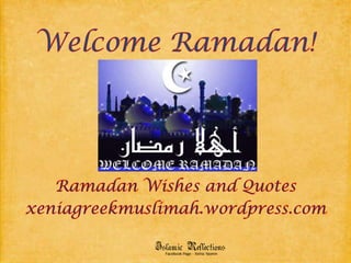 Welcome Ramadan! Ramadan Wishes and Quotes xeniagreekmuslimah.wordpress.com 
