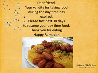 Dear friend,Your validity for taking foodduring the day time has expired.Please fast next 30 daysto resume your day time food.Thank you for eating.Happy Ramadan