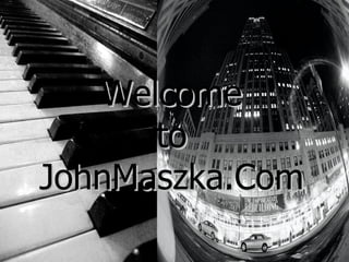 Welcome to JohnMaszka.Com 