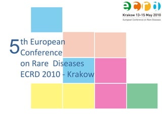 th European Conference on Rare  Diseases ECRD 2010 - Krakow 5 