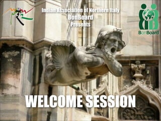 Indian Association of Northern Italy

BonBoard
Presents

WELCOME SESSION

 