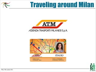 Traveling around Milan

Milan, 19th october 2013.

 