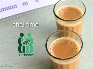 chai time

Milan, 19th october 2013.

 