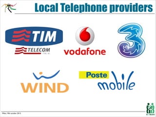 Local Telephone providers

Milan, 19th october 2013.

 