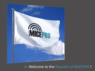 >> Welcome to the Republic of MICEPRO !
 