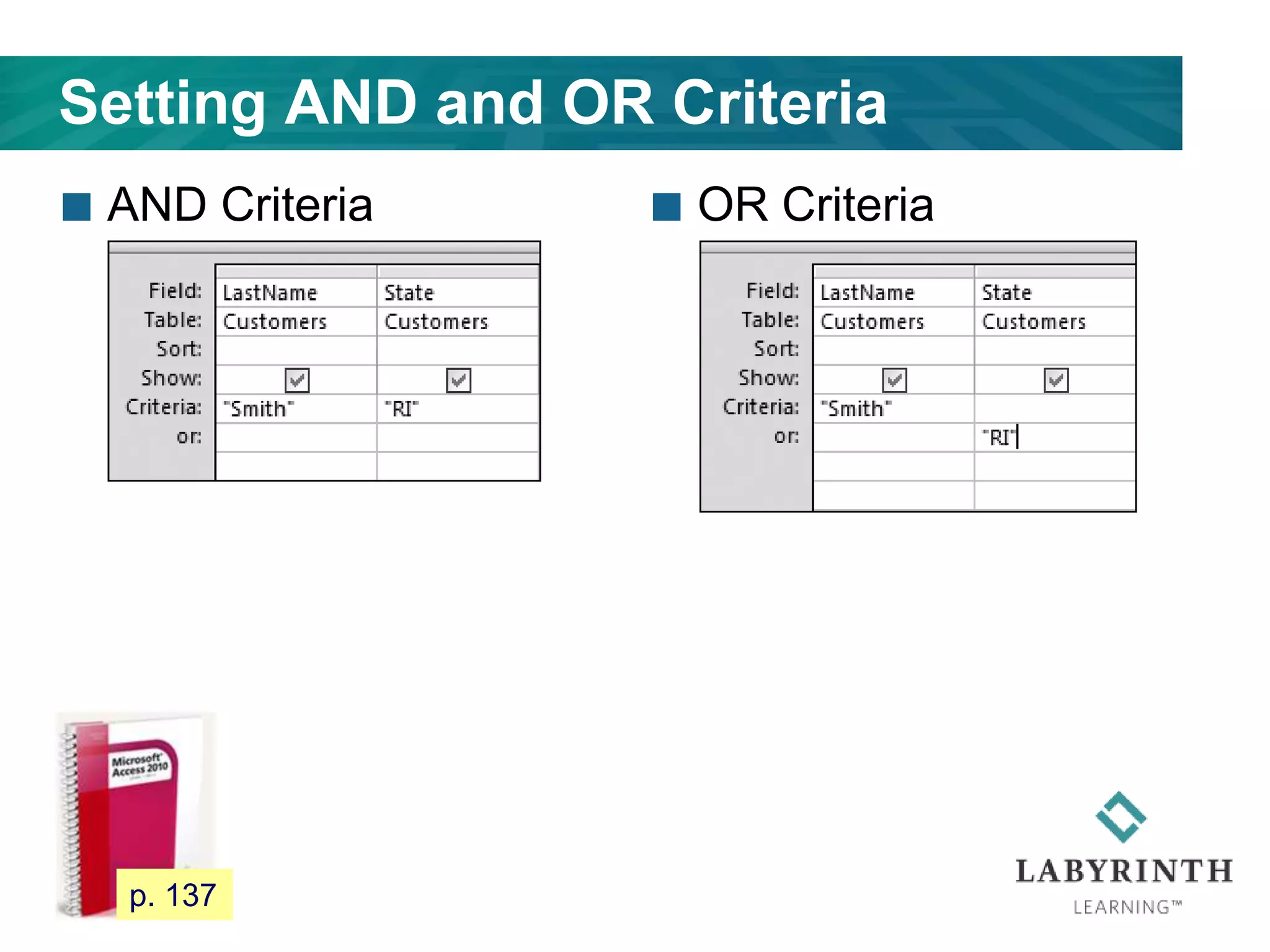 Setting AND and OR Criteria
 AND Criteria  OR Criteria
120 p. 137
 