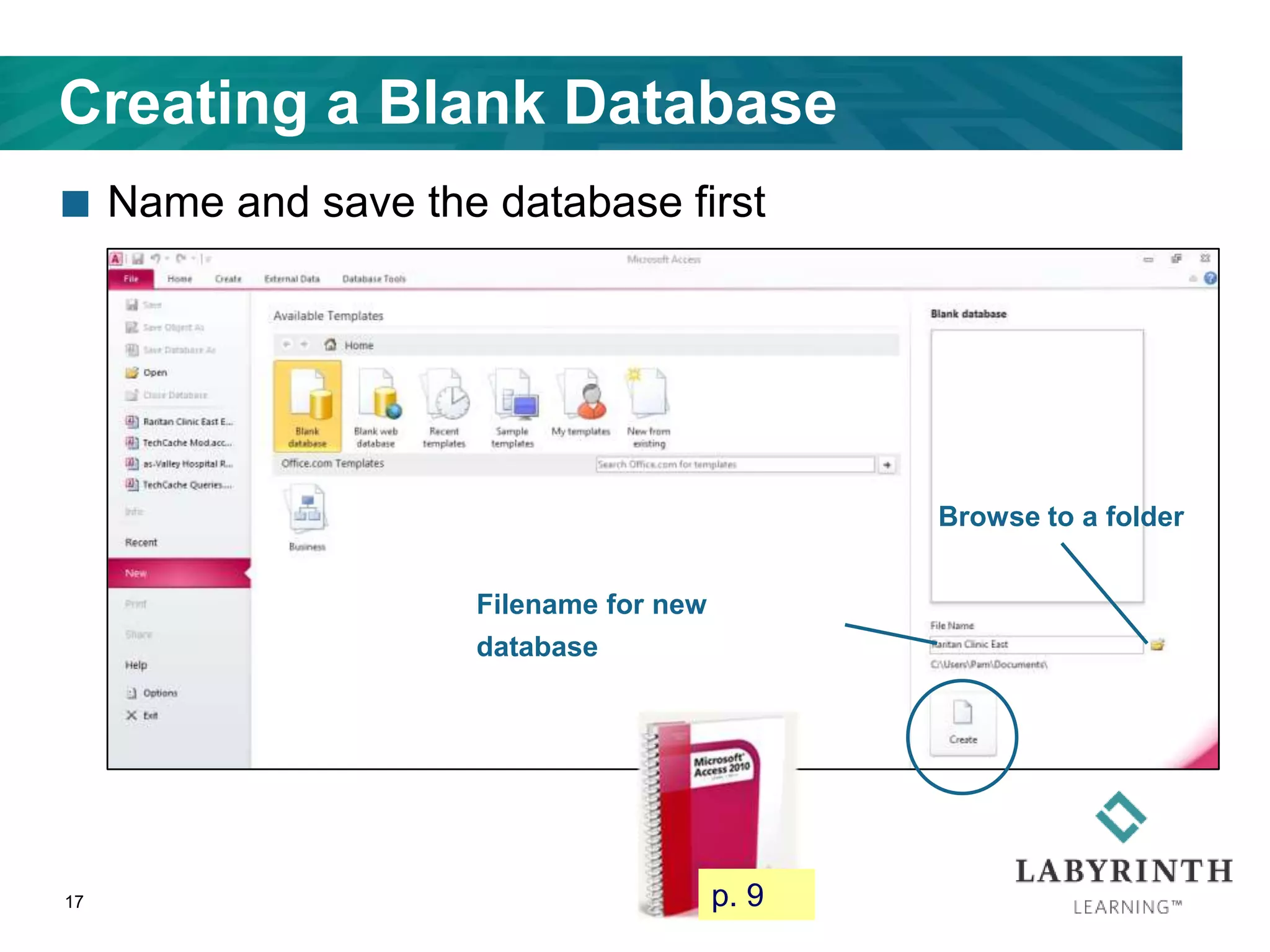 Creating a Blank Database
 Name and save the database first
17
Filename for new
database
Browse to a folder
p. 9
 