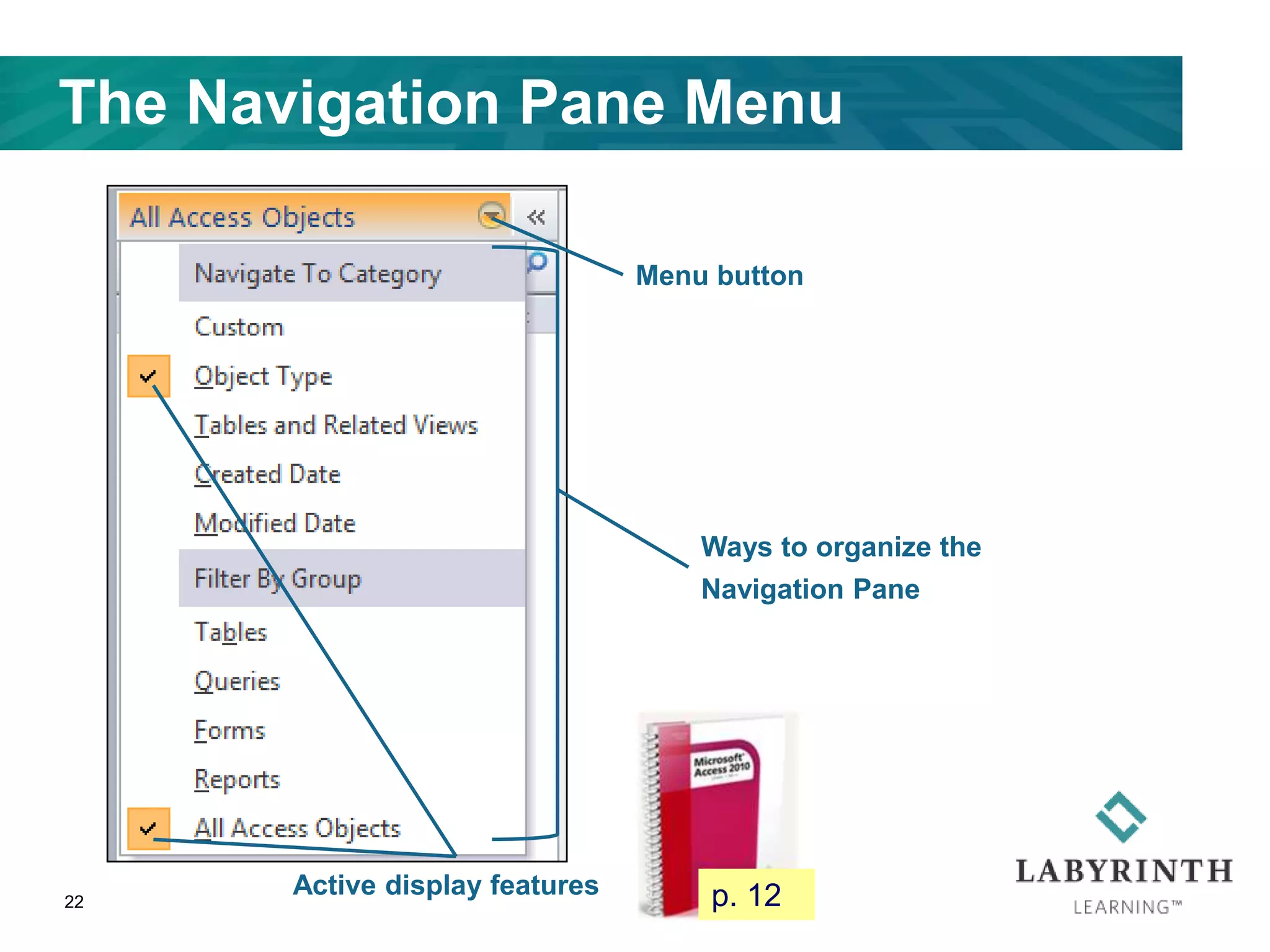 The Navigation Pane Menu
22
Menu button
Ways to organize the
Navigation Pane
Active display features p. 12
 