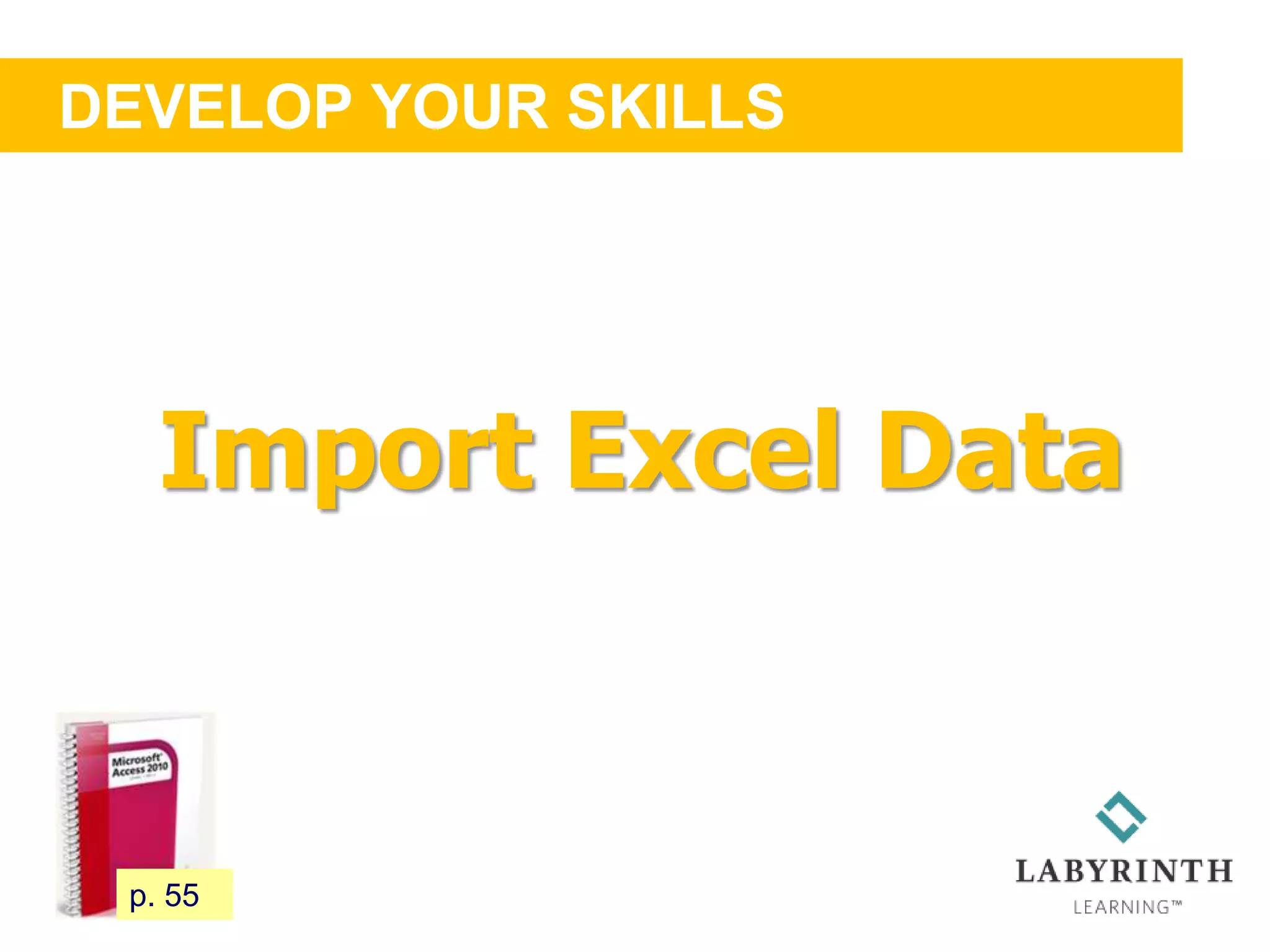 DEVELOP YOUR SKILLS
55 p. 55
Import Excel Data
 