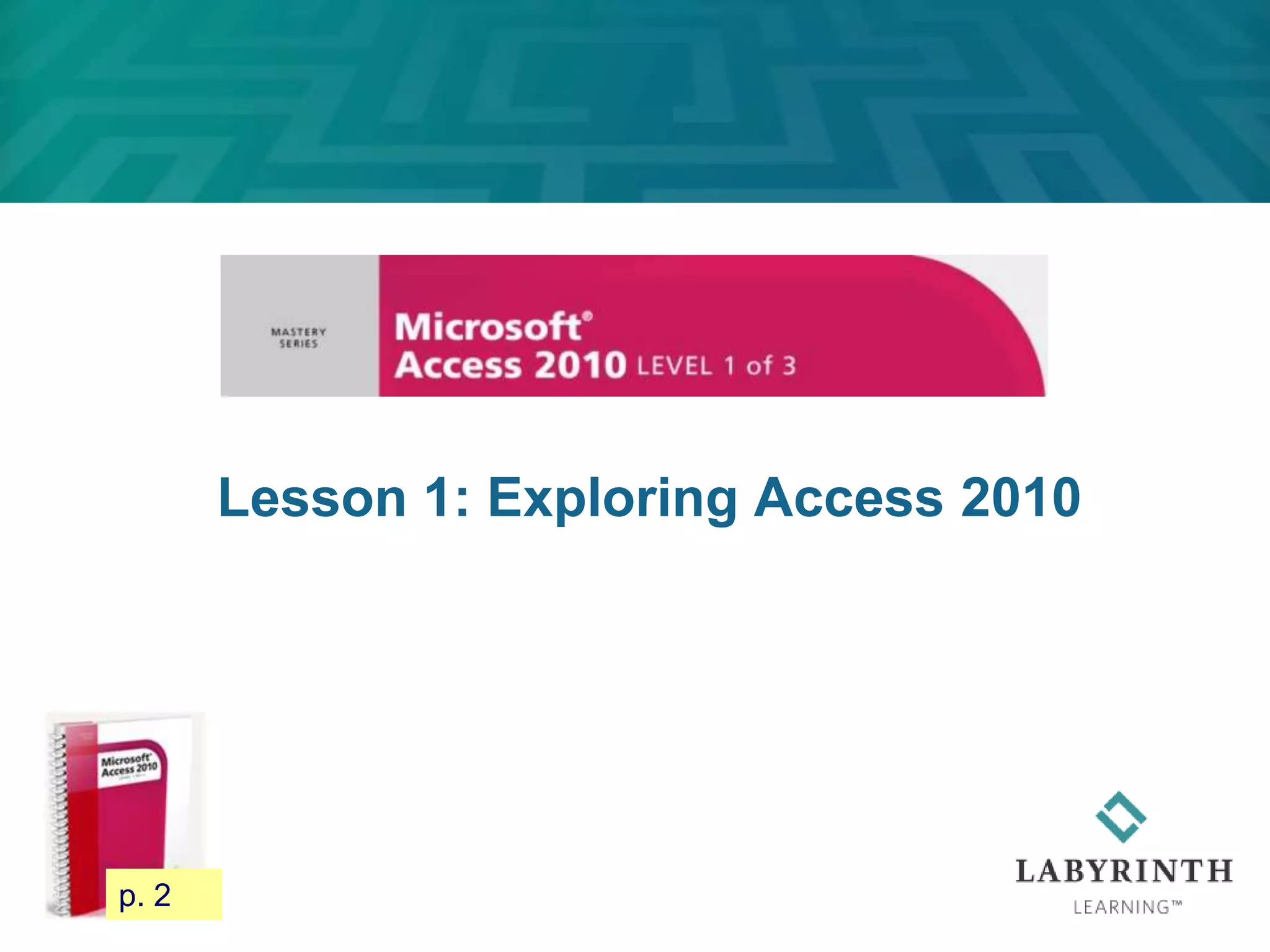 Lesson 1: Exploring Access 2010
p. 2
 