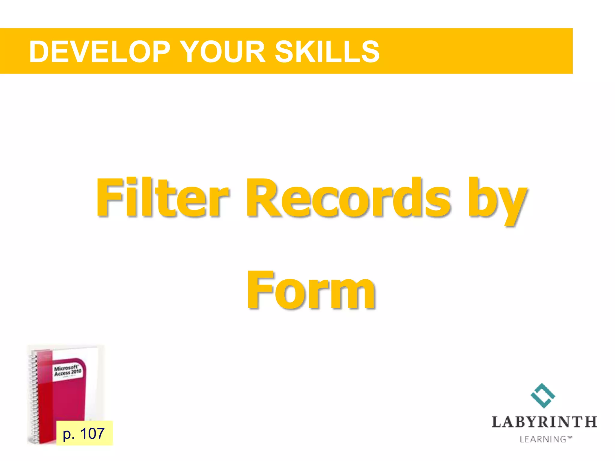 DEVELOP YOUR SKILLS
103 p. 107
Filter Records by
Form
 