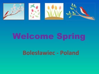 Welcome Spring
Bolesławiec - Poland
 