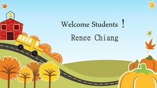 Welcome Students！
Renee Chiang
 