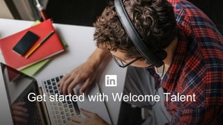 Get started with Welcome Talent
 